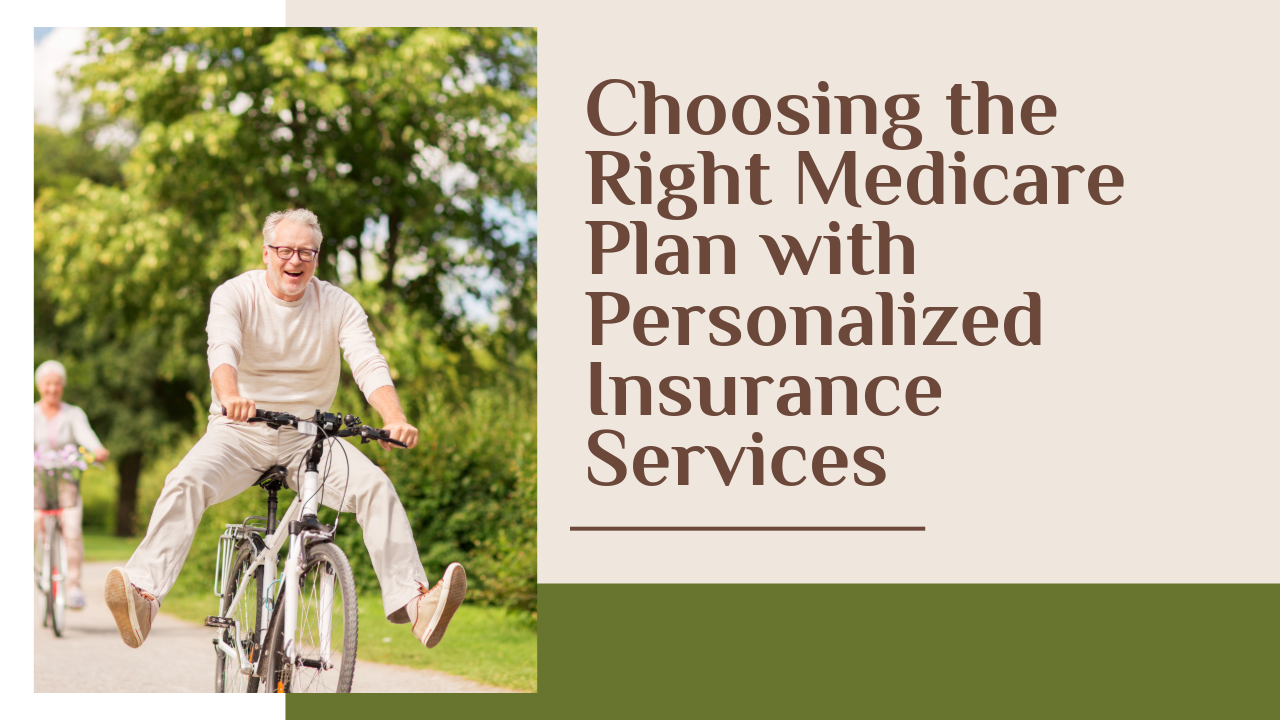 Choosing the Right Medicare Plan with Personalized Insurance Services